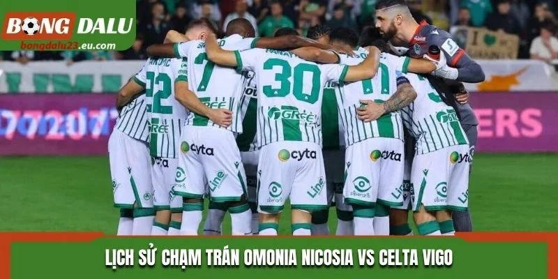 Lịch sử chạm trán Omonia Nicosia vs Celta Vigo